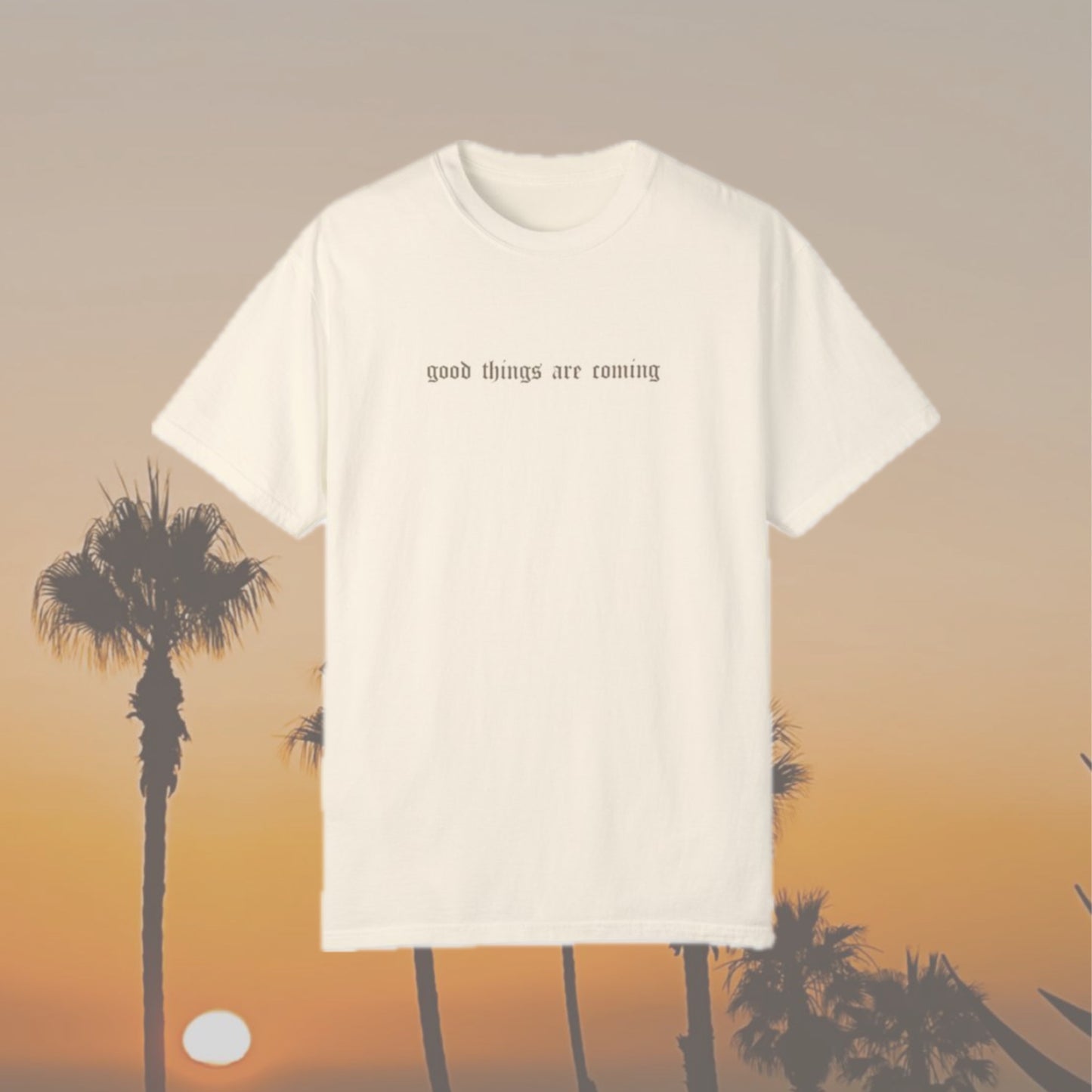 the ‘good things are coming’ tee