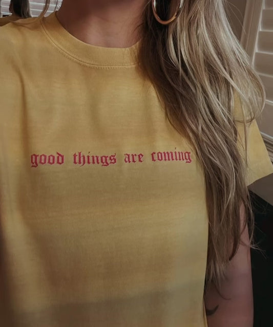 ‘good things are coming’ tee